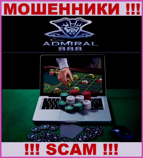 Адмирал 888 - это internet воры !!! Род деятельности которых - Casino