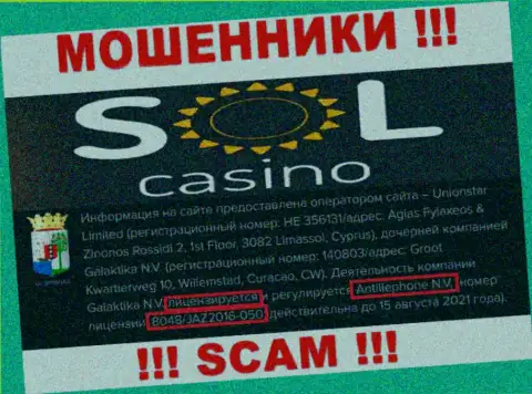 Будьте крайне бдительны, зная лицензию на осуществление деятельности Sol Casino с их web-ресурса, избежать противозаконных манипуляций не получится - это ВОРЫ !!!
