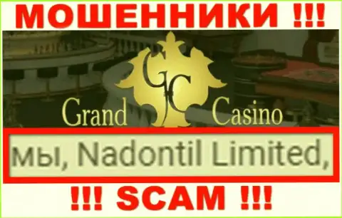 Опасайтесь internet шулеров GrandCasino - присутствие сведений о юр лице Nadontil Limited не делает их порядочными