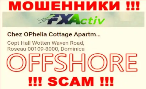 Организация F X Activ пишет на ресурсе, что находятся они в офшорной зоне, по адресу: Chez OPhelia Cottage ApartmentsCopt Hall Wotten Waven Road, Roseau 00109-8000, Dominica