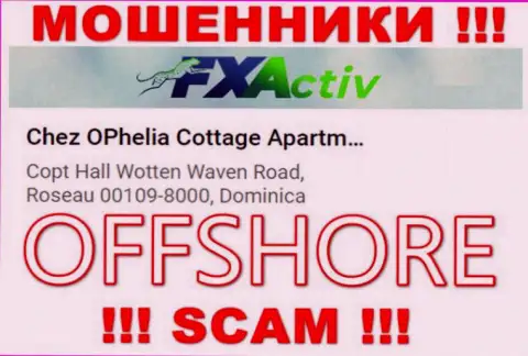 Организация F X Activ пишет на ресурсе, что находятся они в офшорной зоне, по адресу: Chez OPhelia Cottage ApartmentsCopt Hall Wotten Waven Road, Roseau 00109-8000, Dominica