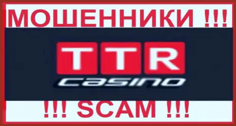 TTR Casino - это ВОРЫ !!! Иметь дело крайне опасно !